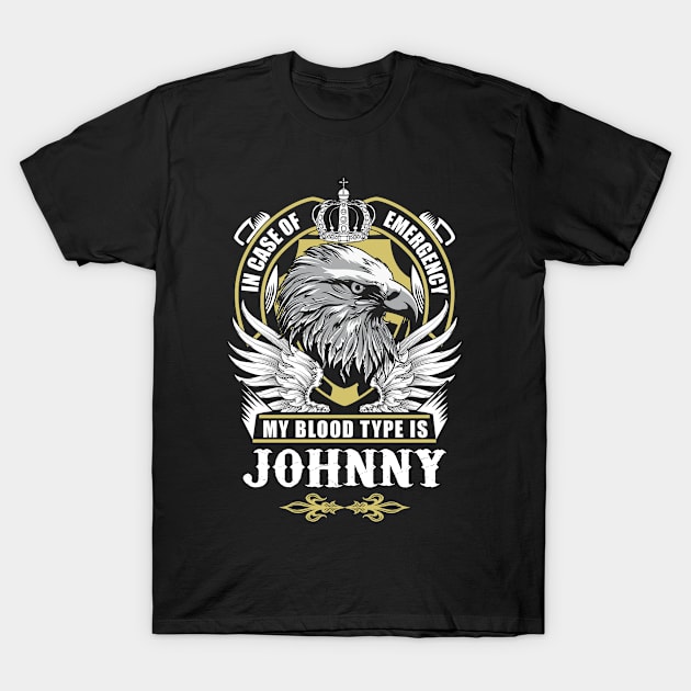 Johnny Name T Shirt - In Case Of Emergency My Blood Type Is Johnny Gift Item T-Shirt by AlyssiaAntonio7529